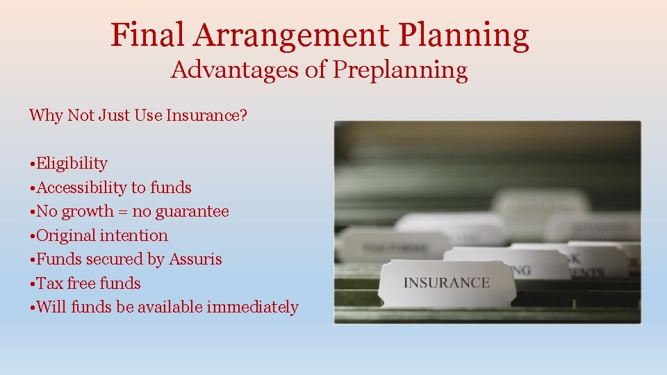 Final Arrangement Planning Advantages of Preplanning Why Not Just Use Insurance? • Eligibility •