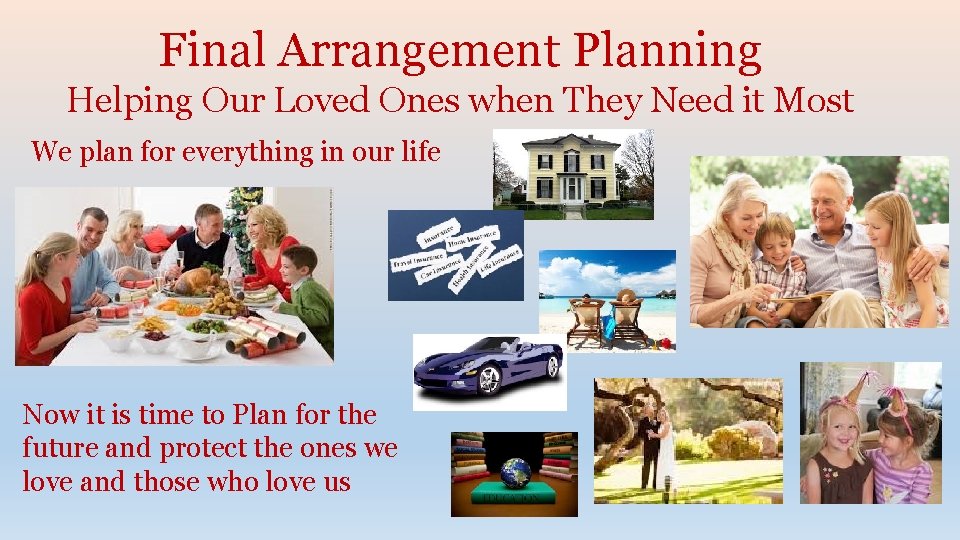 Final Arrangement Planning Helping Our Loved Ones when They Need it Most We plan