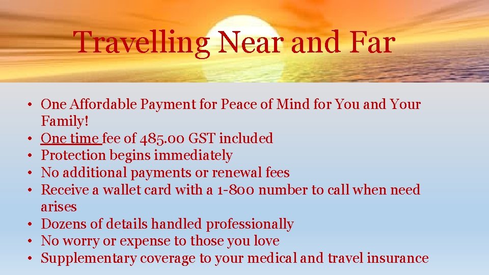Travelling Near and Far • One Affordable Payment for Peace of Mind for You