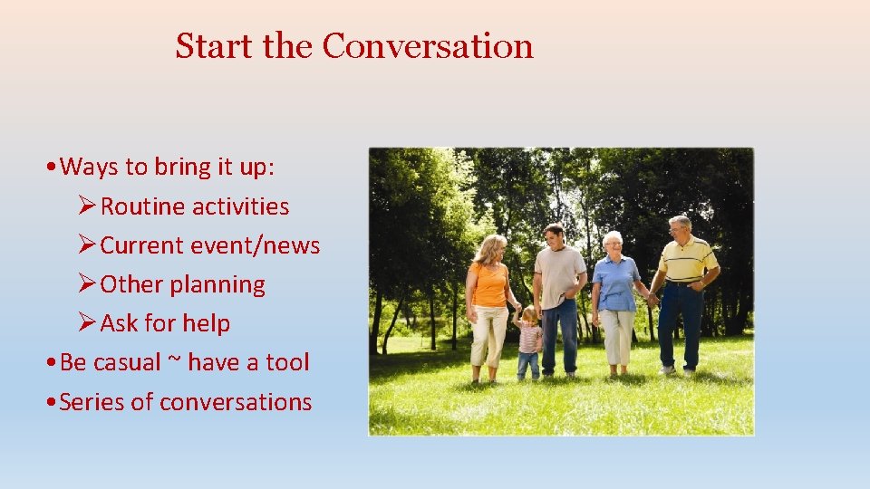 Start the Conversation • Ways to bring it up: ØRoutine activities ØCurrent event/news ØOther