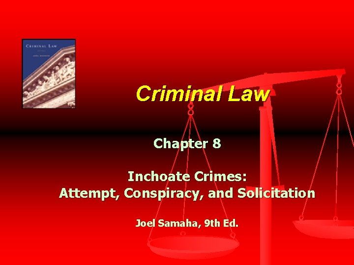 Criminal Law Chapter 8 Inchoate Crimes: Attempt, Conspiracy, and Solicitation Joel Samaha, 9 th