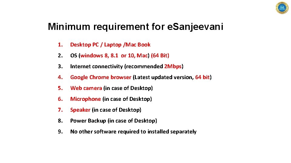 Minimum requirement for e. Sanjeevani 1. Desktop PC / Laptop /Mac Book 2. OS