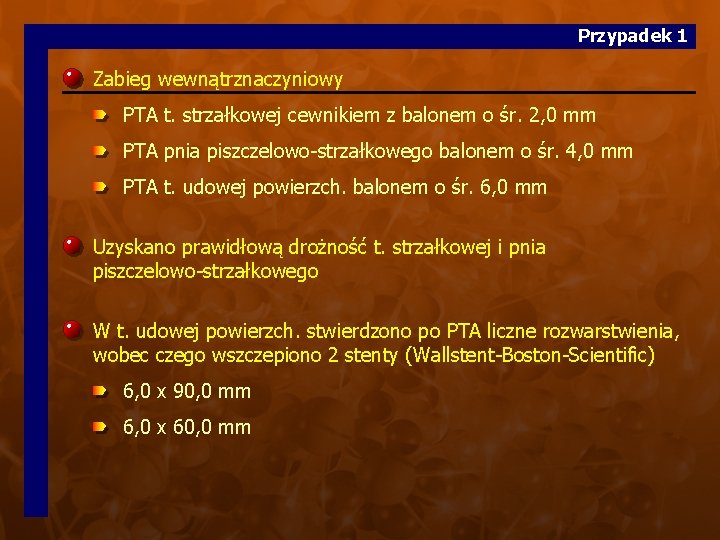 Przypadek 1 Zabieg wewnątrznaczyniowy PTA t. strzałkowej cewnikiem z balonem o śr. 2, 0