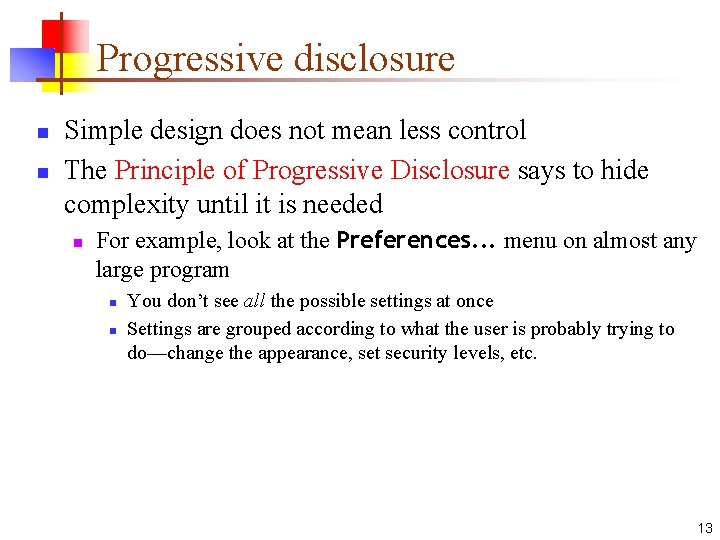 Progressive disclosure n n Simple design does not mean less control The Principle of