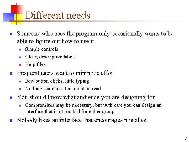 Different needs n Someone who uses the program only occasionally wants to be able