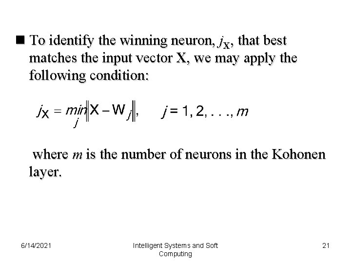 n To identify the winning neuron, j. X, that best matches the input vector