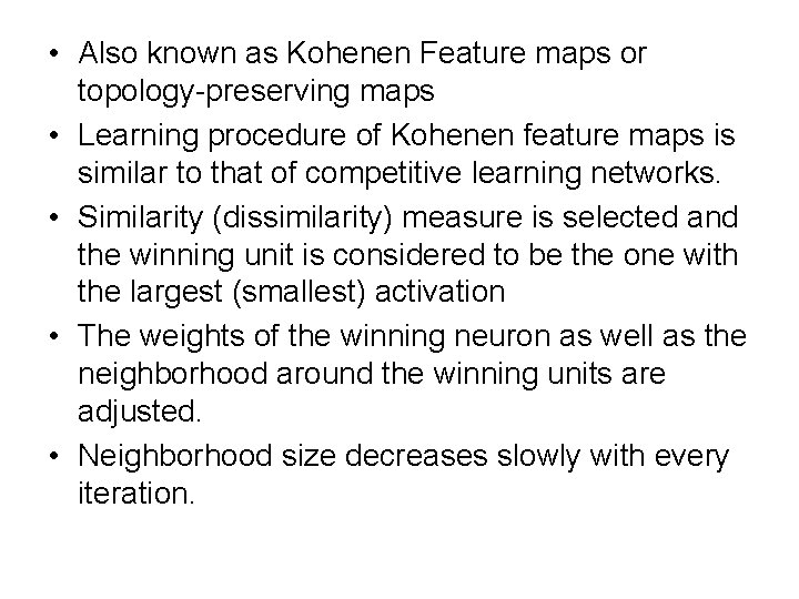  • Also known as Kohenen Feature maps or topology-preserving maps • Learning procedure