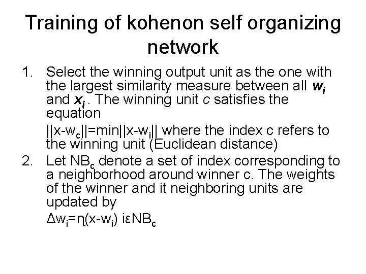 Training of kohenon self organizing network 1. Select the winning output unit as the