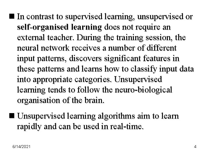 n In contrast to supervised learning, unsupervised or self-organised learning does not require an