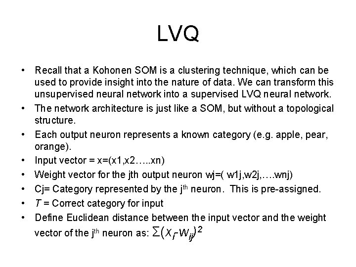 LVQ • Recall that a Kohonen SOM is a clustering technique, which can be