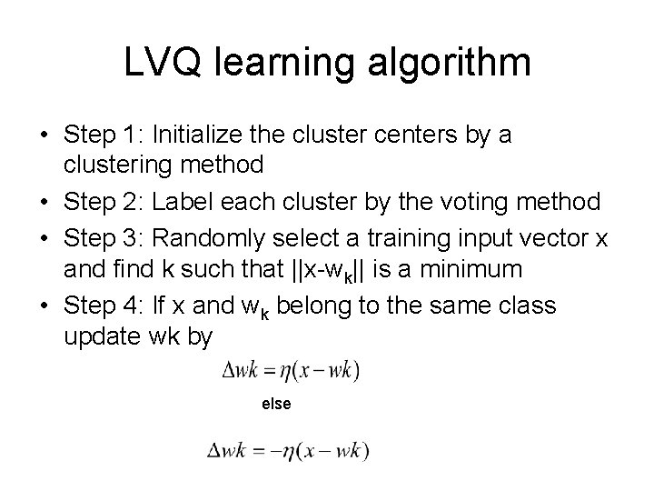 LVQ learning algorithm • Step 1: Initialize the cluster centers by a clustering method