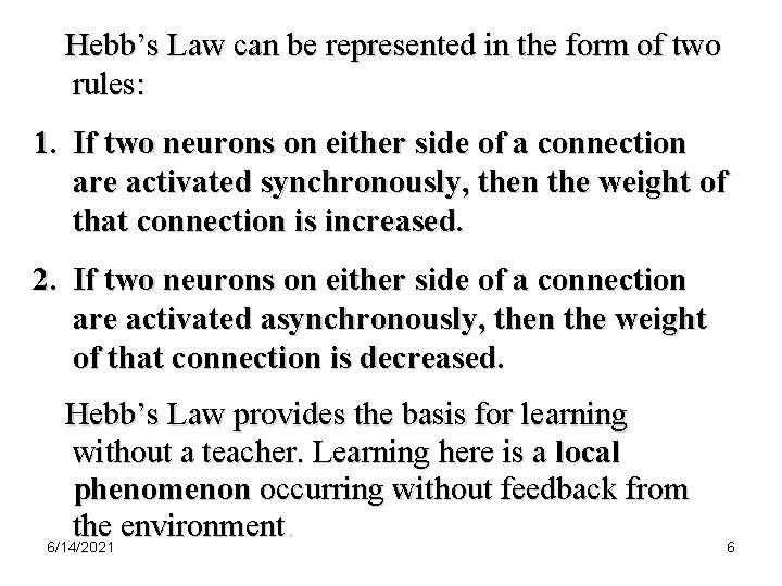 Hebb’s Law can be represented in the form of two rules: 1. If two
