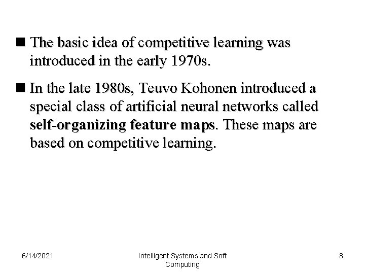 n The basic idea of competitive learning was introduced in the early 1970 s.