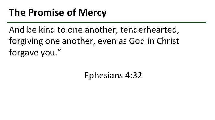 The Promise of Mercy And be kind to one another, tenderhearted, forgiving one another,