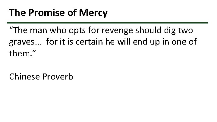 The Promise of Mercy “The man who opts for revenge should dig two graves.