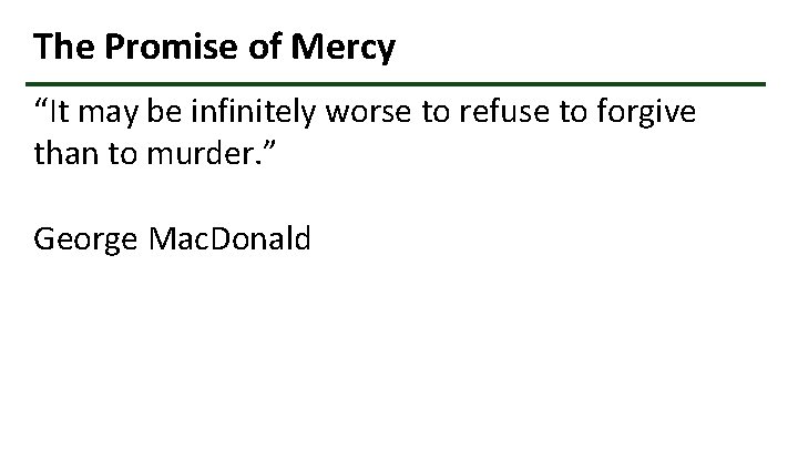 The Promise of Mercy “It may be infinitely worse to refuse to forgive than