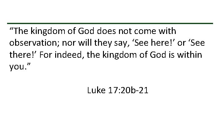“The kingdom of God does not come with observation; nor will they say, ‘See