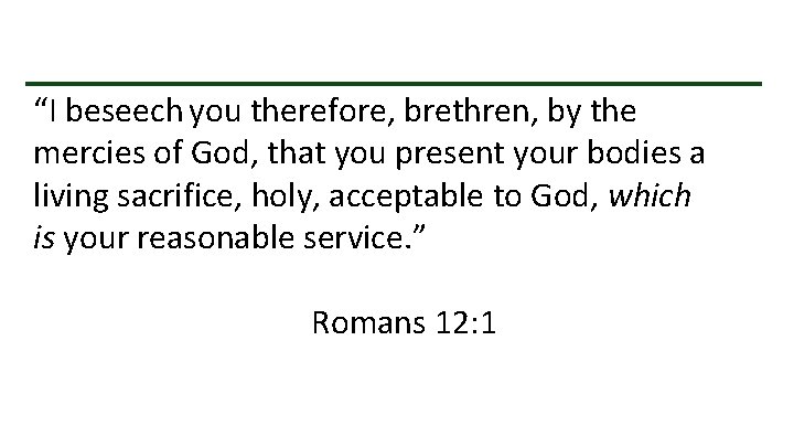 “I beseech you therefore, brethren, by the mercies of God, that you present your