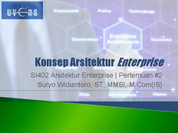 Konsep Arsitektur Enterprise SI 402 Arsitektur Enterprise | Pertemuan #2 Suryo Widiantoro, ST, MMSI,