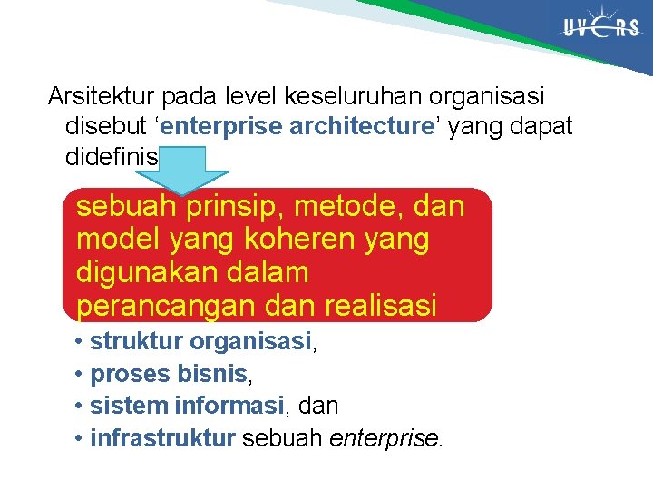 Arsitektur pada level keseluruhan organisasi disebut ‘enterprise architecture’ yang dapat didefinisikan sebuah prinsip, metode,