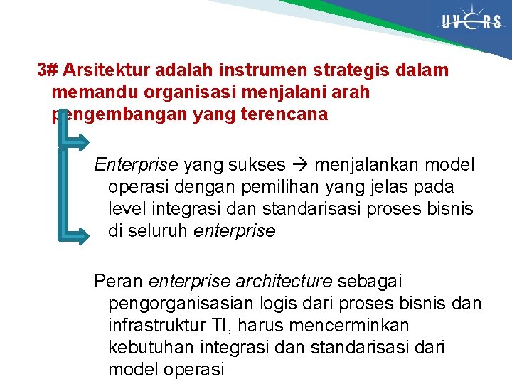 3# Arsitektur adalah instrumen strategis dalam memandu organisasi menjalani arah pengembangan yang terencana Enterprise