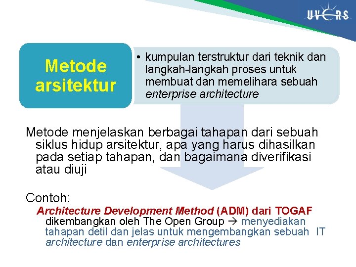 Metode arsitektur • kumpulan terstruktur dari teknik dan langkah-langkah proses untuk membuat dan memelihara