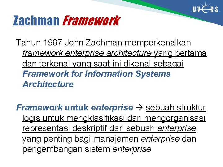 Zachman Framework Tahun 1987 John Zachman memperkenalkan framework enterprise architecture yang pertama dan terkenal