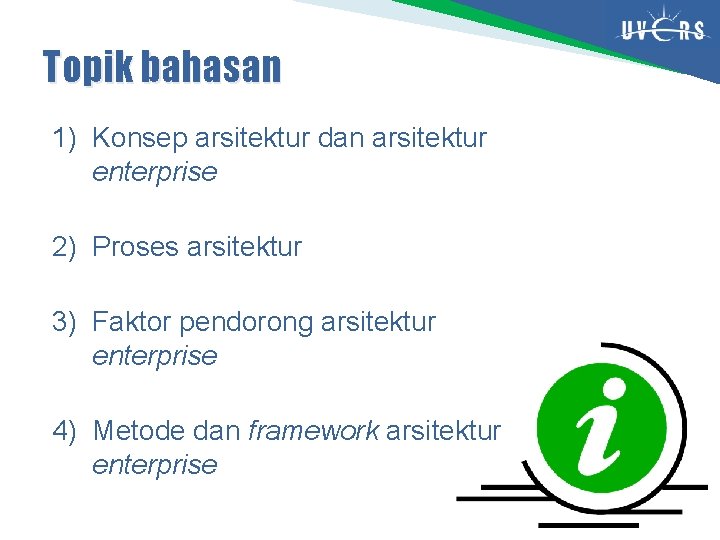 Topik bahasan 1) Konsep arsitektur dan arsitektur enterprise 2) Proses arsitektur 3) Faktor pendorong