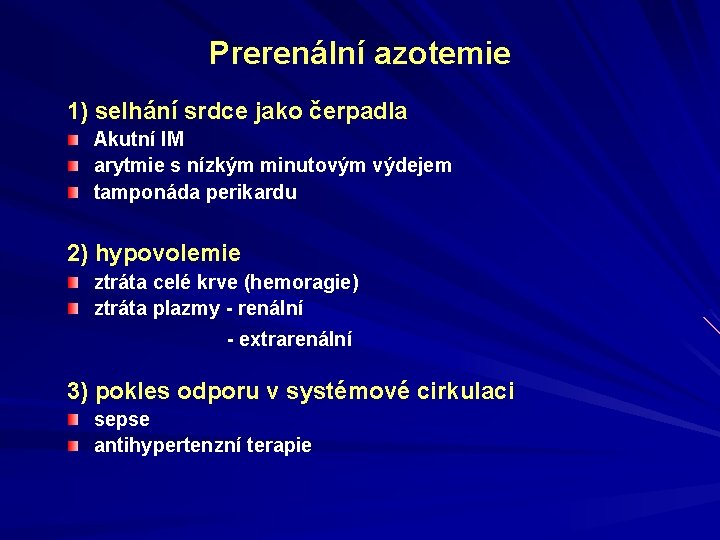 Prerenální azotemie 1) selhání srdce jako čerpadla Akutní IM arytmie s nízkým minutovým výdejem