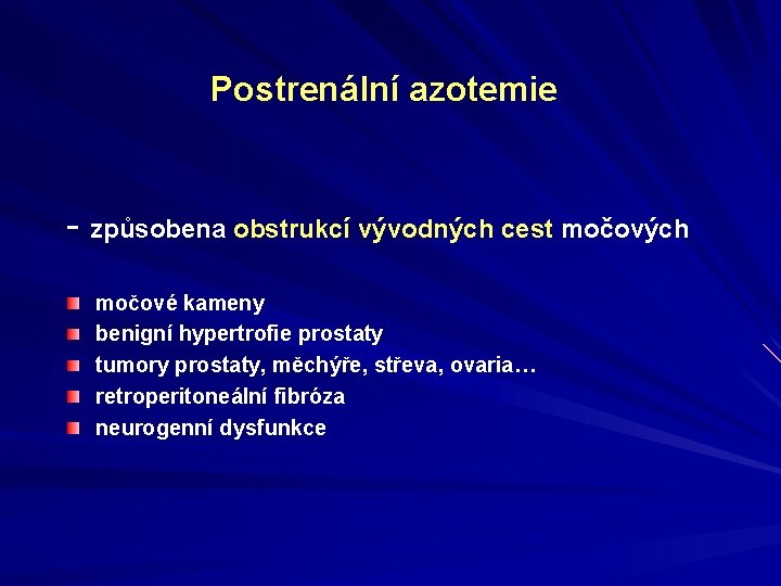 Postrenální azotemie - způsobena obstrukcí vývodných cest močových močové kameny benigní hypertrofie prostaty tumory