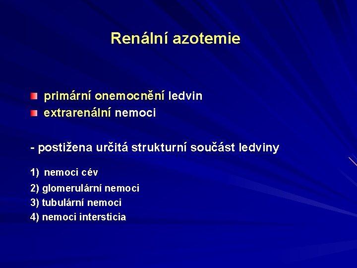 Renální azotemie primární onemocnění ledvin extrarenální nemoci - postižena určitá strukturní součást ledviny 1)
