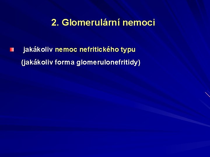 2. Glomerulární nemoci jakákoliv nemoc nefritického typu (jakákoliv forma glomerulonefritidy) 