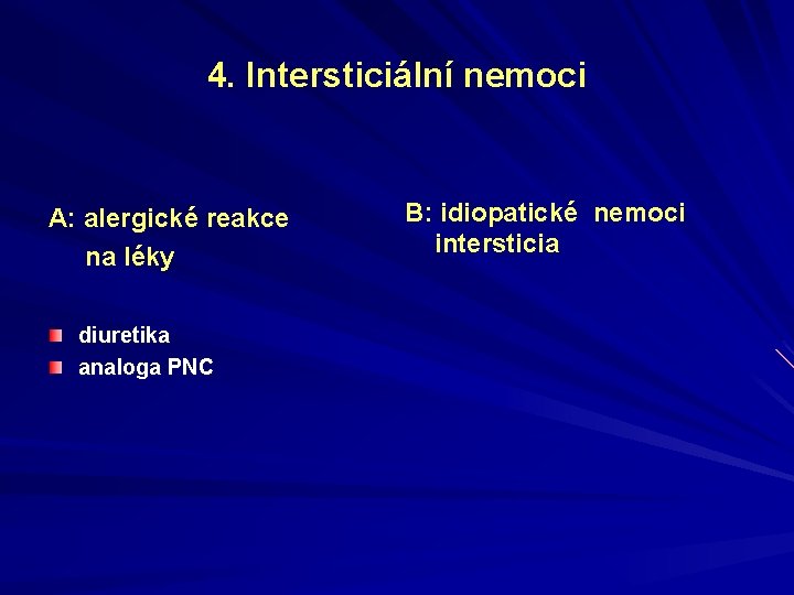 4. Intersticiální nemoci A: alergické reakce na léky diuretika analoga PNC B: idiopatické nemoci