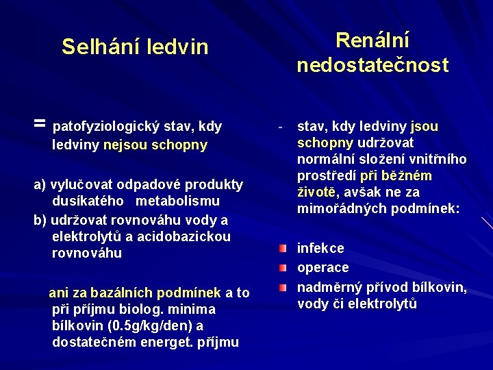 Renální nedostatečnost Selhání ledvin = patofyziologický stav, kdy ledviny nejsou schopny a) vylučovat odpadové