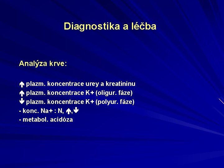 Diagnostika a léčba Analýza krve: plazm. koncentrace urey a kreatininu plazm. koncentrace K+ (oligur.