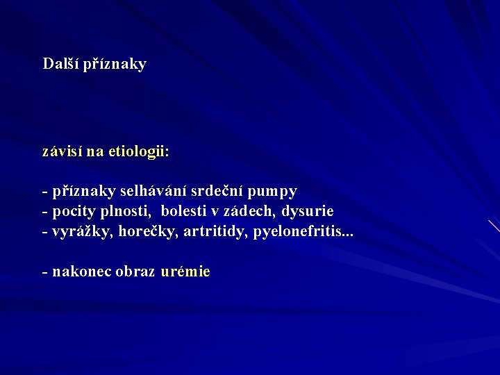 Další příznaky závisí na etiologii: - příznaky selhávání srdeční pumpy - pocity plnosti, bolesti