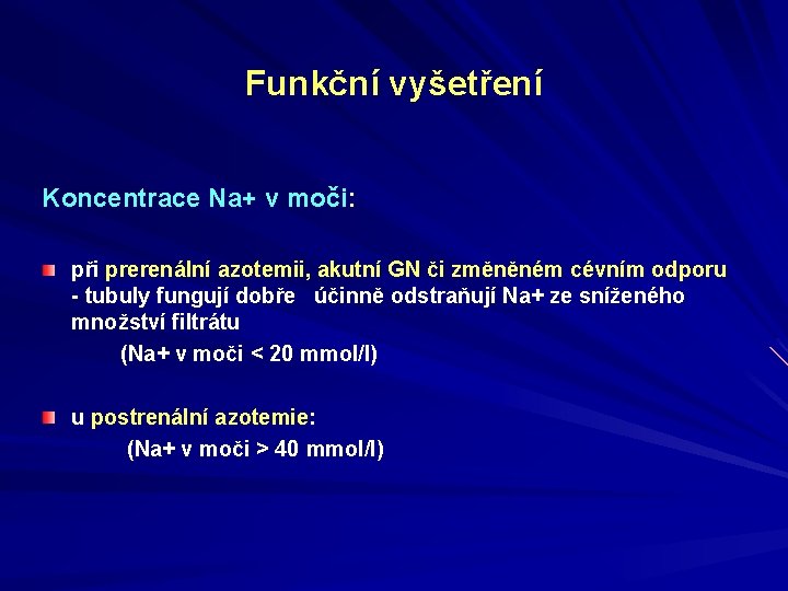 Funkční vyšetření Koncentrace Na+ v moči: při prerenální azotemii, akutní GN či změněném cévním