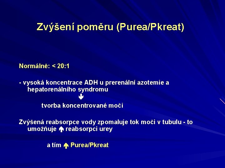 Zvýšení poměru (Purea/Pkreat) Normálně: < 20: 1 - vysoká koncentrace ADH u prerenální azotemie