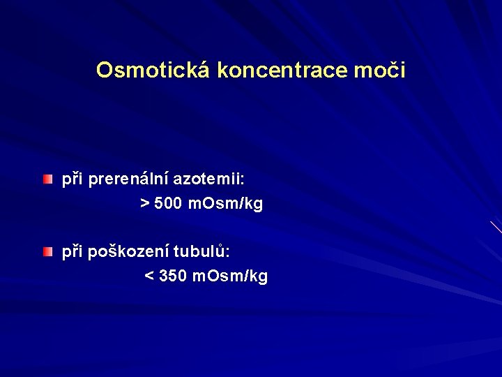 Osmotická koncentrace moči při prerenální azotemii: > 500 m. Osm/kg při poškození tubulů: <