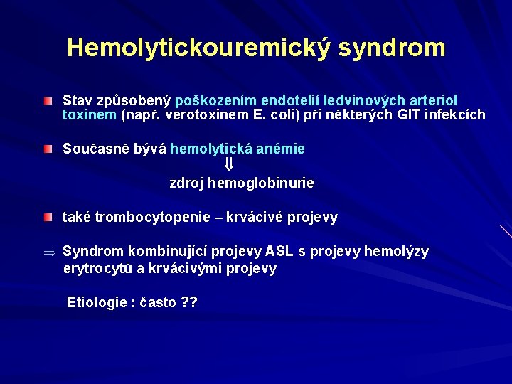 Hemolytickouremický syndrom Stav způsobený poškozením endotelií ledvinových arteriol toxinem (např. verotoxinem E. coli) při