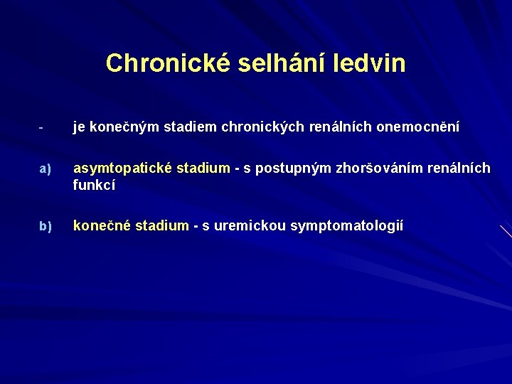 Chronické selhání ledvin - je konečným stadiem chronických renálních onemocnění a) asymtopatické stadium -