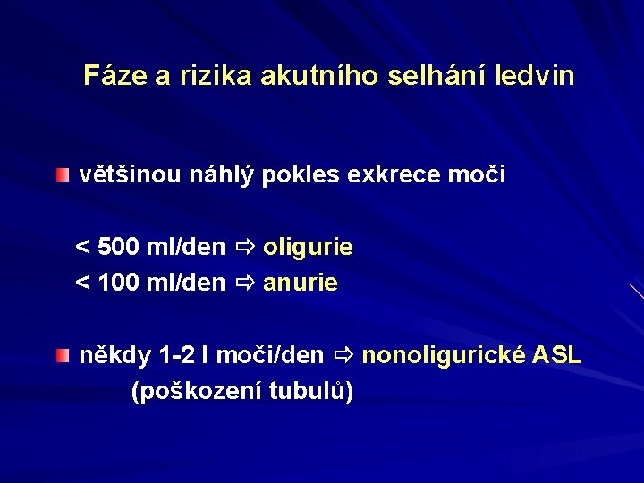 Fáze a rizika akutního selhání ledvin většinou náhlý pokles exkrece moči < 500 ml/den