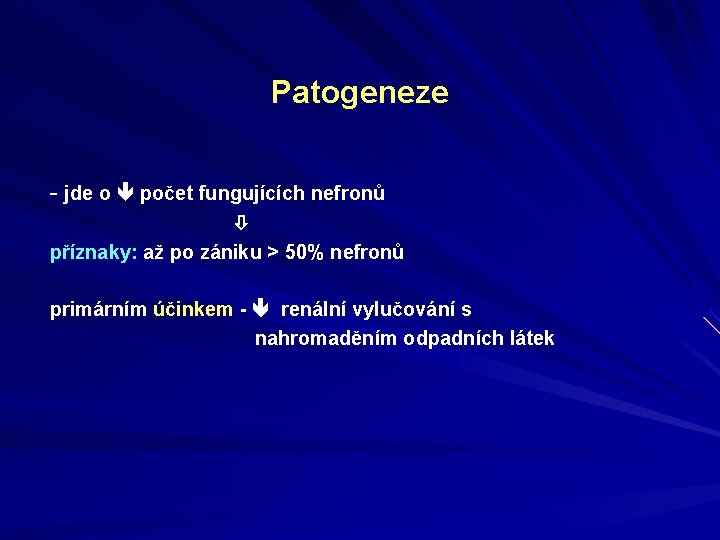 Patogeneze - jde o počet fungujících nefronů příznaky: až po zániku > 50% nefronů