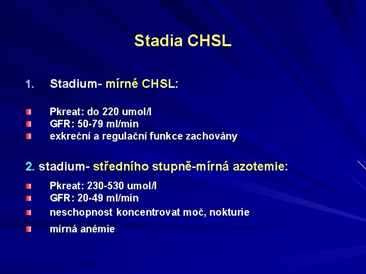 Stadia CHSL 1. Stadium- mírné CHSL: Pkreat: do 220 umol/l GFR: 50 -79 ml/min