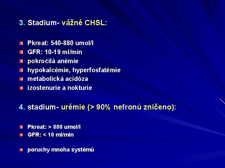 3. Stadium- vážné CHSL: Pkreat: 540 -880 umol/l GFR: 10 -19 ml/min pokročilá anémie