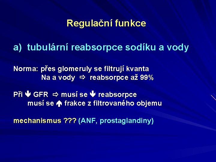 Regulační funkce a) tubulární reabsorpce sodíku a vody Norma: přes glomeruly se filtrují kvanta