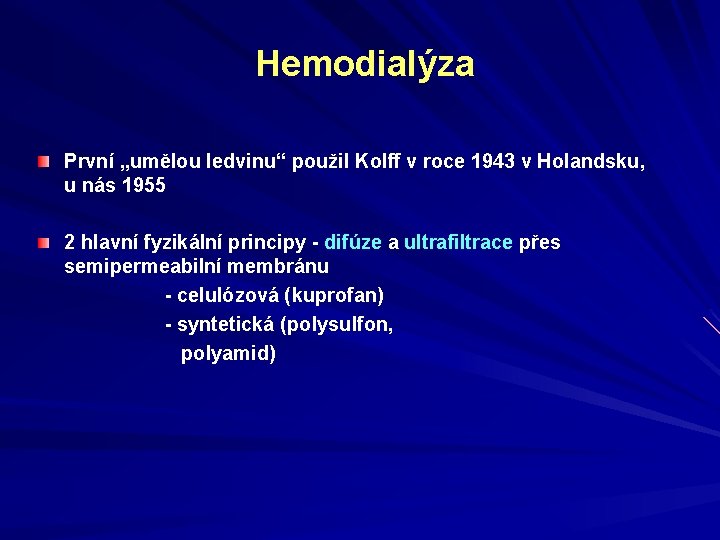 Hemodialýza První „umělou ledvinu“ použil Kolff v roce 1943 v Holandsku, u nás 1955