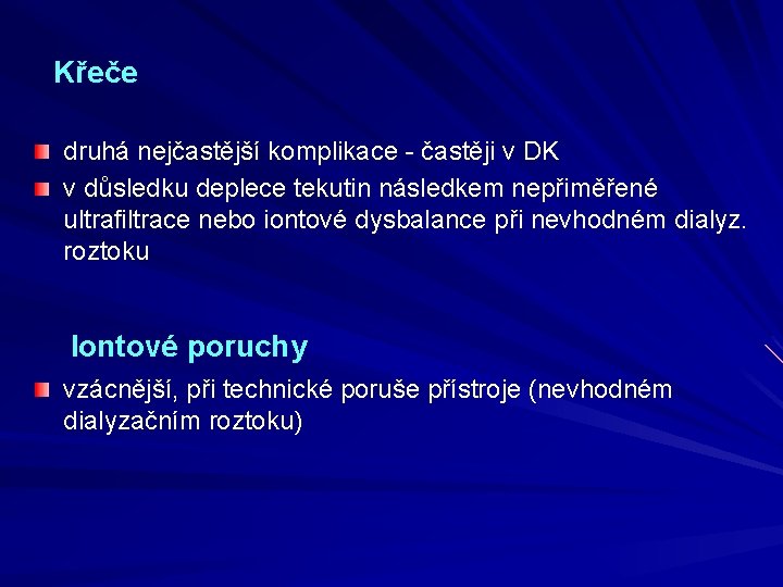 Křeče druhá nejčastější komplikace - častěji v DK v důsledku deplece tekutin následkem nepřiměřené