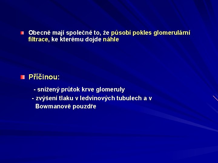 Obecně mají společné to, že působí pokles glomerulární filtrace, ke kterému dojde náhle Příčinou: Obecně mají společné to, že působí pokles glomerulární filtrace, ke kterému dojde náhle Příčinou: