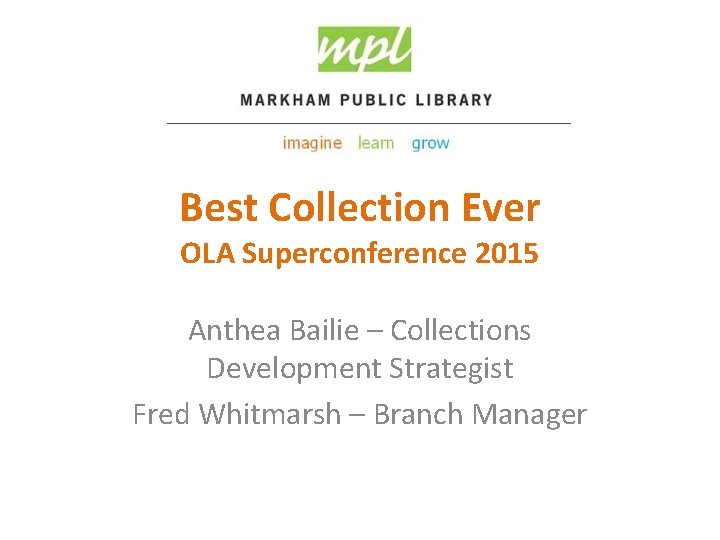 Best Collection Ever OLA Superconference 2015 Anthea Bailie – Collections Development Strategist Fred Whitmarsh